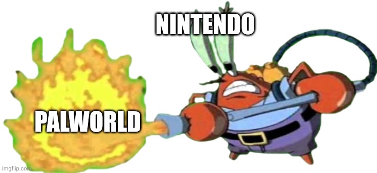 #savepokemon and #killpalworld. #palworldsucks | NINTENDO; PALWORLD | image tagged in mr krabs with flamethrower,pokemon,justice,nintendo | made w/ Imgflip meme maker