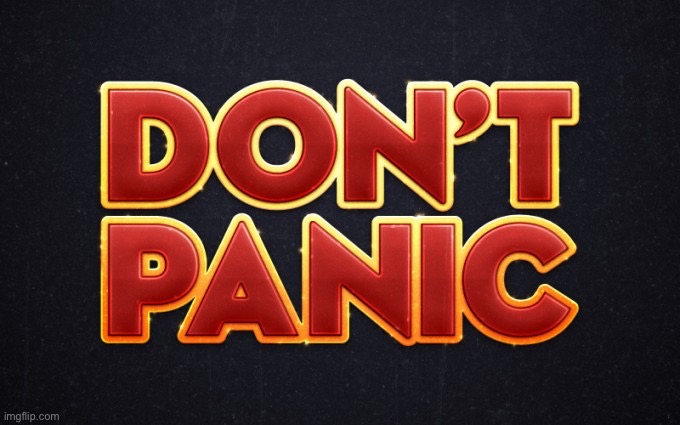 Don’t panic | image tagged in don t panic | made w/ Imgflip meme maker