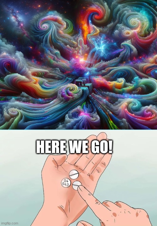 Hard To Swallow Pills | HERE WE GO! | image tagged in memes,hard to swallow pills | made w/ Imgflip meme maker