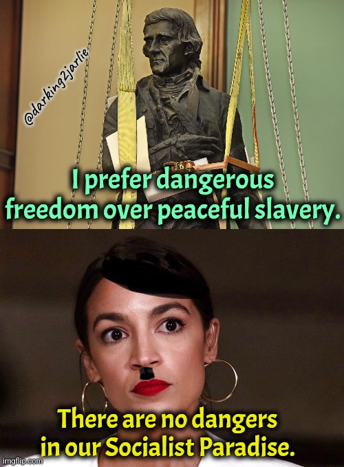 Adios TJ. | @darking2jarlie; I prefer dangerous freedom over peaceful slavery. There are no dangers in our Socialist Paradise. | image tagged in dictator dem,thomas jefferson,liberal logic,socialism,america,liberals | made w/ Imgflip meme maker