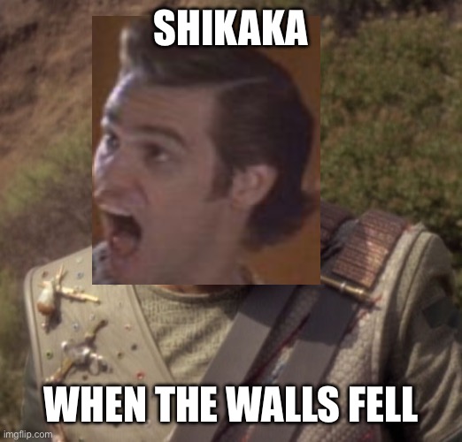 Darmok | SHIKAKA; WHEN THE WALLS FELL | image tagged in darmok,ace ventura | made w/ Imgflip meme maker