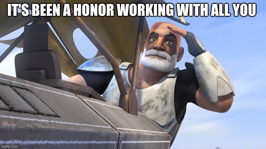 captain rex | IT'S BEEN A HONOR WORKING WITH ALL YOU | image tagged in captain rex | made w/ Imgflip meme maker