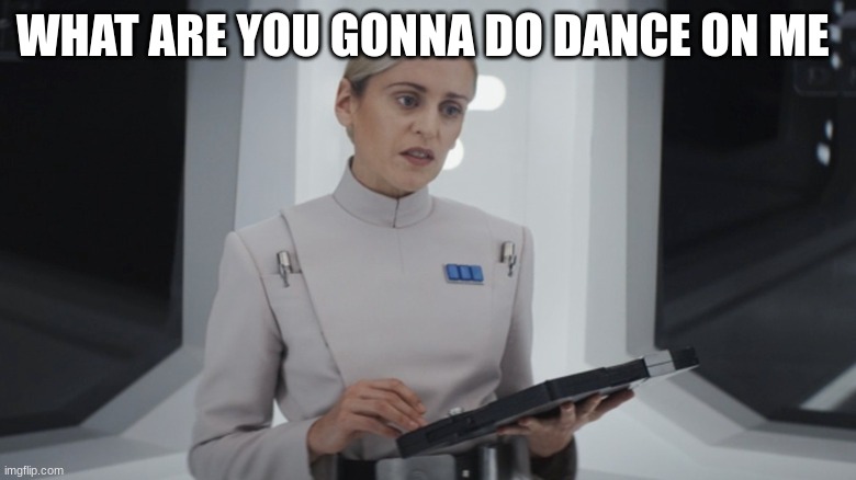 ISB agent | WHAT ARE YOU GONNA DO DANCE ON ME | image tagged in isb agent | made w/ Imgflip meme maker