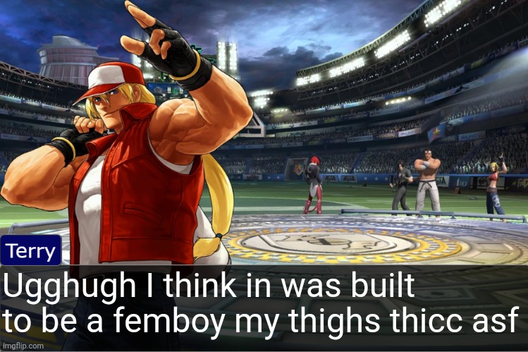 Terry Bogard objection temp | Ugghugh I think in was built to be a femboy my thighs thicc asf | image tagged in terry bogard objection temp | made w/ Imgflip meme maker