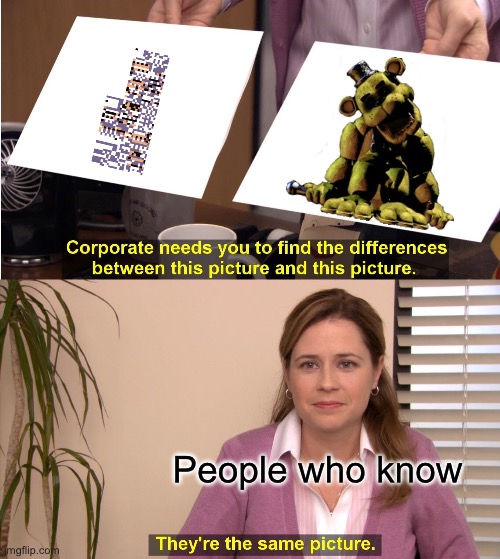 People who know | image tagged in memes,they're the same picture | made w/ Imgflip meme maker
