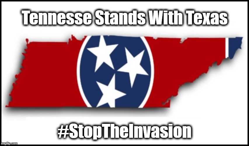 Texas takin' a stand. Again. | Tennesse Stands With Texas; #StopTheInvasion | image tagged in stop the invasion,illegal immigration,enforce the laws,thank you texas | made w/ Imgflip meme maker