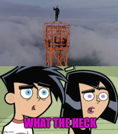 Meet more lattice climbing | WHAT THE HECK | image tagged in danny phantom,lattice climbing,template,germany,tower,climb | made w/ Imgflip meme maker