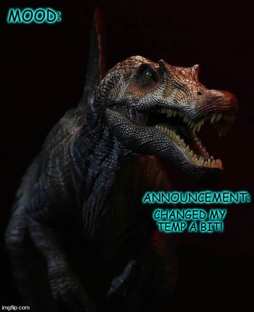 (i changed the text color) | CHANGED MY TEMP A BIT! | image tagged in jpspinosaurus template 7 v2 | made w/ Imgflip meme maker