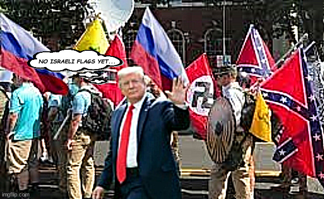 Trump's fascist flag march | NO ISRAELI FLAGS YET... | image tagged in donald trump,nazis,kkk,russia,anarchists,maga | made w/ Imgflip meme maker