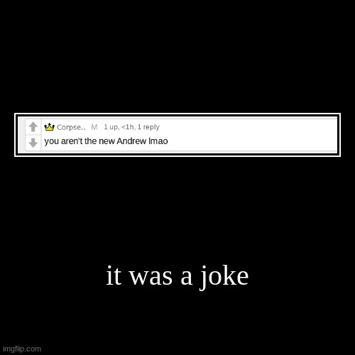 it was a joke | | image tagged in funny,demotivationals | made w/ Imgflip demotivational maker