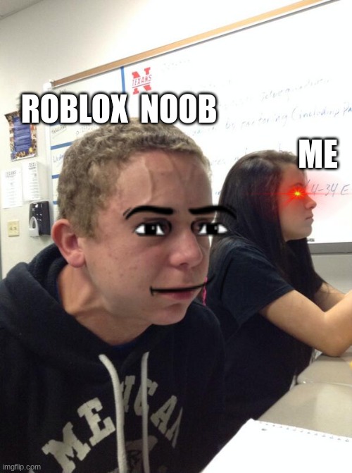 bobux | ROBLOX  NOOB; ME | image tagged in hold fart,memes,funny,roblox | made w/ Imgflip meme maker