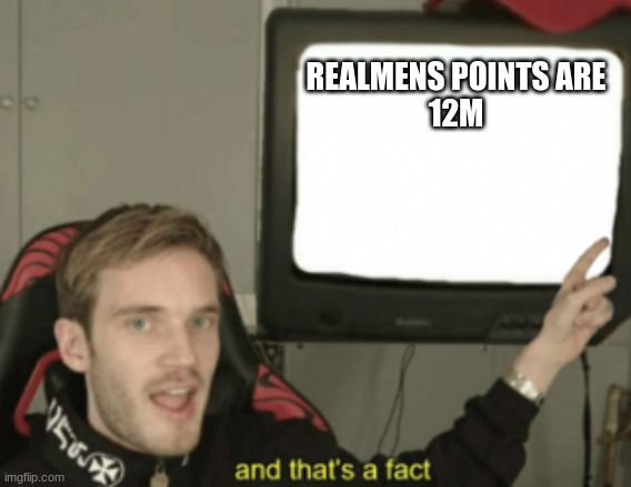 and that's a fact | REALMENS POINTS ARE
12M | image tagged in and that's a fact | made w/ Imgflip meme maker