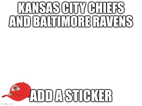 WHOS READY FOR THE SUPERBOWL | KANSAS CITY CHIEFS AND BALTIMORE RAVENS; ADD A STICKER | image tagged in super smash bros,yeah this is big brain time | made w/ Imgflip meme maker