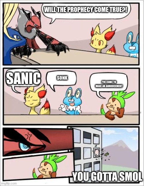 Pokemon board meeting | WILL THE PROPHECY COME TRUE?! SONK SANIC I'VE COME TO MAKE AN ANNOUCEMENT YOU GOTTA SMOL | image tagged in pokemon board meeting | made w/ Imgflip meme maker