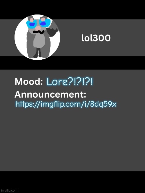 Lol300 announcement template v4 | Lore?!?!?! https://imgflip.com/i/8dq59x | image tagged in lol300 announcement template v4 thanks conehead | made w/ Imgflip meme maker