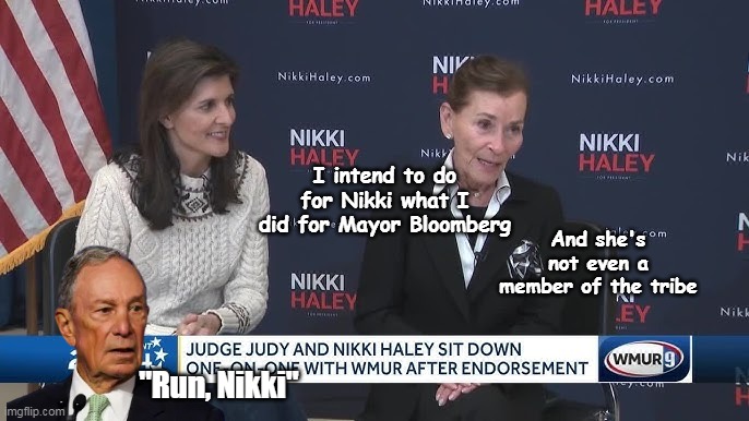 And she was a Trumper in 2016 | I intend to do for Nikki what I did for Mayor Bloomberg; And she's not even a member of the tribe; "Run, Nikki" | image tagged in judy backs a goy meme | made w/ Imgflip meme maker