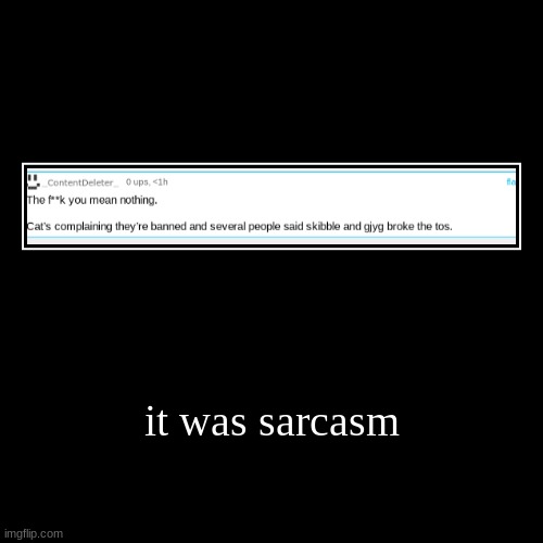 it was sarcasm | SKIBBLE WILL GO TO HELL | image tagged in funny,demotivationals | made w/ Imgflip demotivational maker