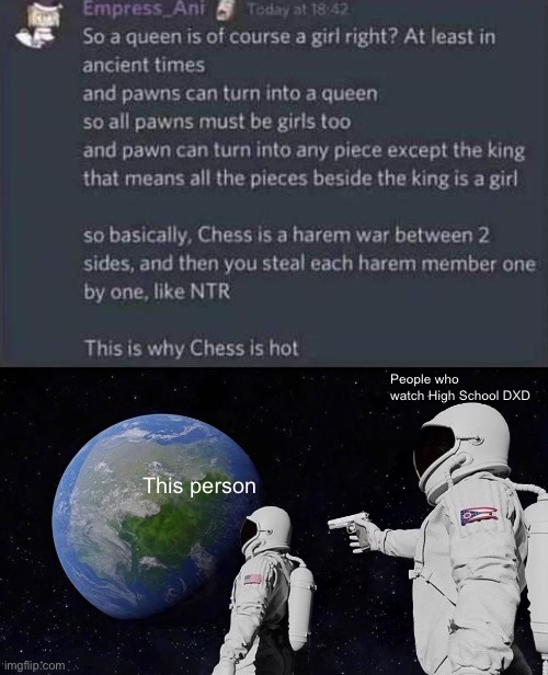 Chess is just a harem | People who watch High School DXD; This person | image tagged in memes,always has been,highschool dxd,chess | made w/ Imgflip meme maker