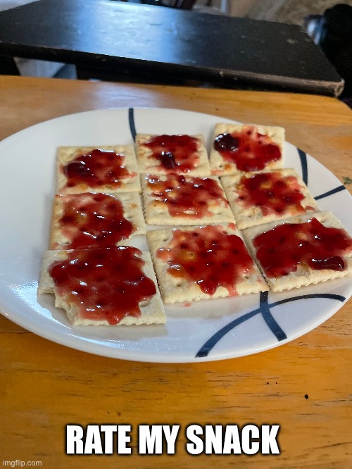 Rate my snack | RATE MY SNACK | image tagged in i,am,broke | made w/ Imgflip meme maker