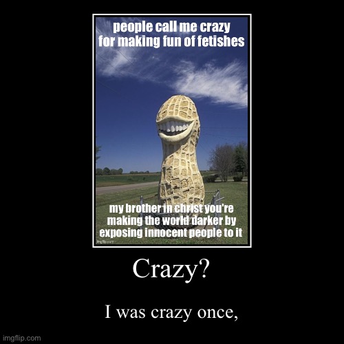 Crazy? | I was crazy once, | image tagged in funny,demotivationals | made w/ Imgflip demotivational maker