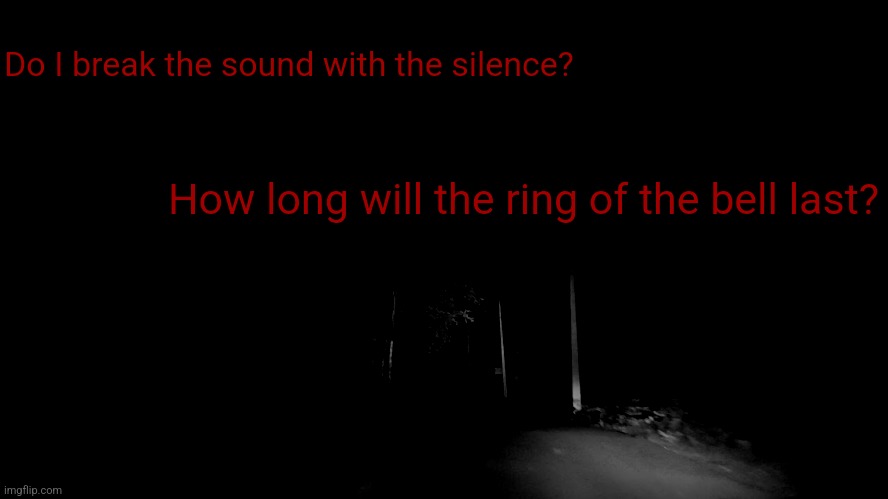 Creepy Forest | Do I break the sound with the silence? How long will the ring of the bell last? | image tagged in creepy forest | made w/ Imgflip meme maker