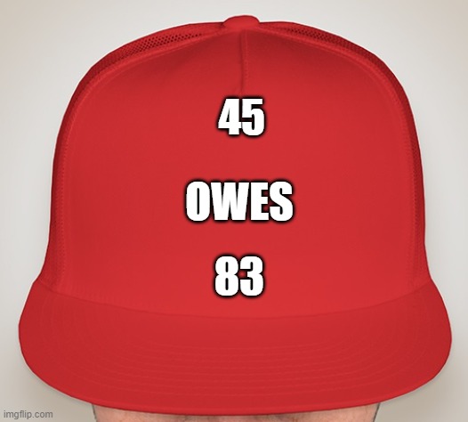 Sexual predator owes what? Triggered comments in 3,2,1 | 45; OWES; 83 | image tagged in trump hat,triggered maga,dry your eyes | made w/ Imgflip meme maker