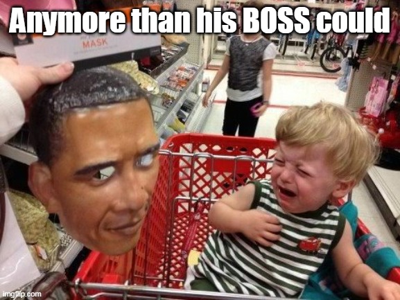 Anymore than his BOSS could | made w/ Imgflip meme maker