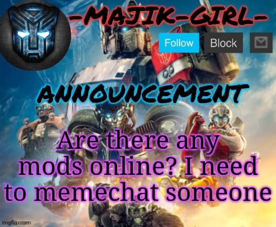 -Majik-Girl- ROTB announcement (Thanks THE_FESTIVE_GAMER) | Are there any mods online? I need to memechat someone | image tagged in -majik-girl- rotb announcement thanks the_festive_gamer | made w/ Imgflip meme maker
