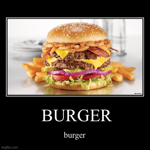 burger chain | BURGER | burger | image tagged in funny,demotivationals,chain,me and the boys,memes,funny memes | made w/ Imgflip demotivational maker