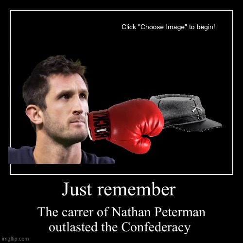 Just remember | The carrer of Nathan Peterman outlasted the Confederacy | image tagged in funny,demotivationals | made w/ Imgflip demotivational maker