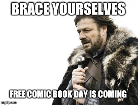 Brace Yourselves X is Coming Meme | BRACE YOURSELVES FREE COMIC BOOK DAY IS COMING | image tagged in memes,brace yourselves x is coming | made w/ Imgflip meme maker