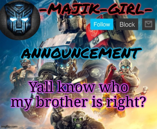 -Majik-Girl- ROTB announcement (Thanks THE_FESTIVE_GAMER) | Yall know who my brother is right? | image tagged in -majik-girl- rotb announcement thanks the_festive_gamer | made w/ Imgflip meme maker