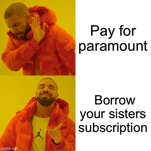 Pay for paramount Borrow your sisters subscription | image tagged in memes,drake hotline bling | made w/ Imgflip meme maker