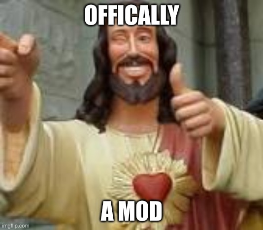 OFFICALLY A MOD | made w/ Imgflip meme maker