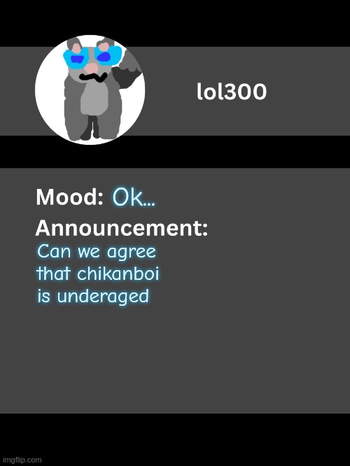 Just a massive red flag. | Ok... Can we agree that chikanboi is underaged | image tagged in lol300 announcement template v4 thanks conehead | made w/ Imgflip meme maker