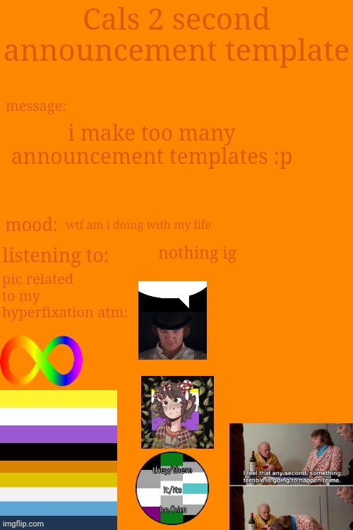 :/ | i make too many announcement templates :p; wtf am i doing with my life; nothing ig | image tagged in cal's announcement temp 5 billion | made w/ Imgflip meme maker