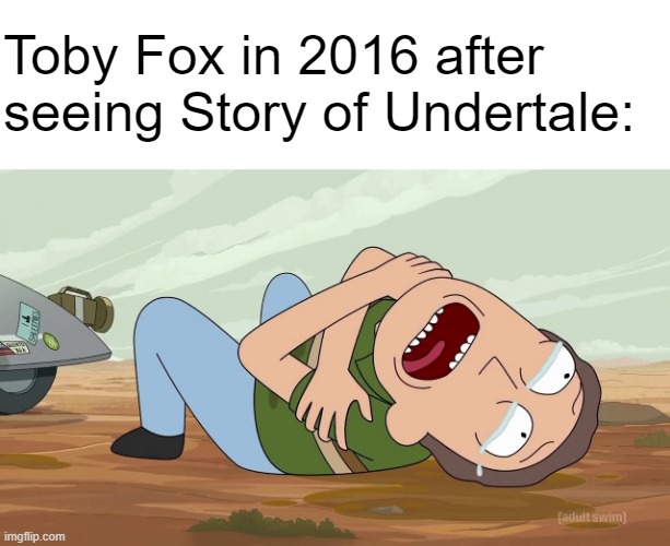 Toby Fox in 2016 after seeing Story of Undertale: | made w/ Imgflip meme maker