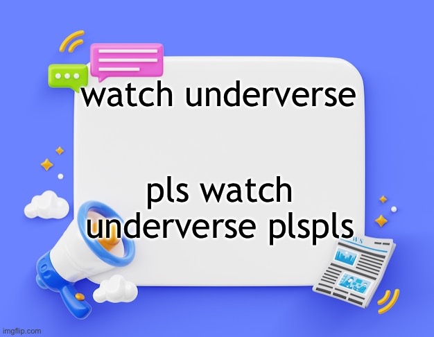 facebook ahh announcement template | watch underverse; pls watch underverse plspls | image tagged in facebook ahh announcement template | made w/ Imgflip meme maker