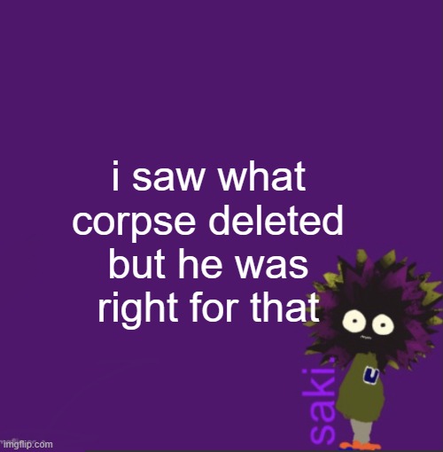 update | i saw what corpse deleted but he was right for that | image tagged in update | made w/ Imgflip meme maker