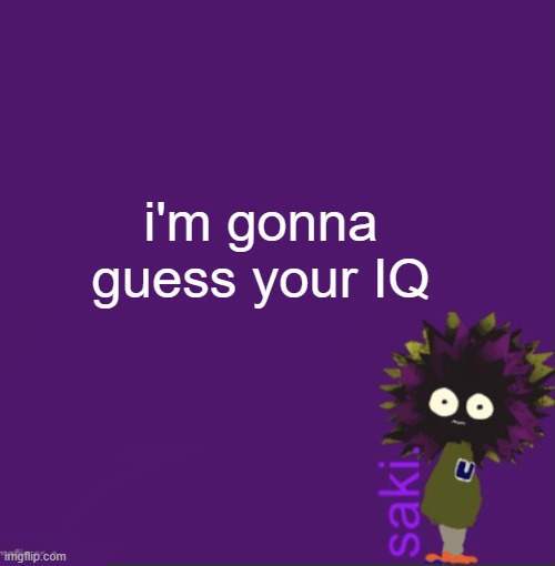 update | i'm gonna guess your IQ | image tagged in update | made w/ Imgflip meme maker