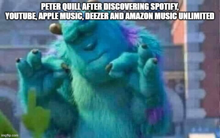 Sully shutdown | PETER QUILL AFTER DISCOVERING SPOTIFY, YOUTUBE, APPLE MUSIC, DEEZER AND AMAZON MUSIC UNLIMITED | image tagged in sully shutdown,guardians of the galaxy,guardians of the galaxy vol 2,guardians of the galaxy vol 3,star lord,peter quill | made w/ Imgflip meme maker