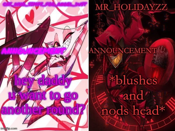 cat and holidayzz hazbin hotel temp | hey daddy u want to go another round? *blushes and nods head* | image tagged in cat and holidayzz hazbin hotel temp | made w/ Imgflip meme maker