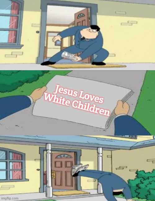 American Dad Newspaper | Jesus Loves White Children | image tagged in american dad newspaper,slavic,jesus loves white children | made w/ Imgflip meme maker