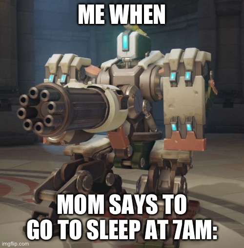 bastion | ME WHEN; MOM SAYS TO GO TO SLEEP AT 7AM: | image tagged in bastion | made w/ Imgflip meme maker