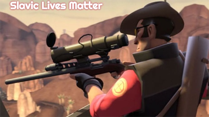 Team Fortress 2 Sniper | Slavic Lives Matter | image tagged in team fortress 2 sniper,slavic | made w/ Imgflip meme maker