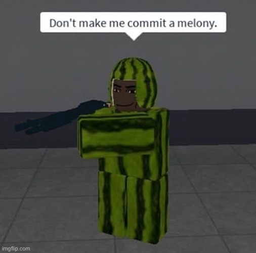 melony | image tagged in melony | made w/ Imgflip meme maker