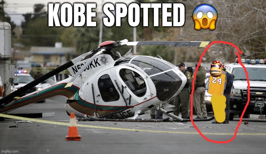 Helicopter crash | KOBE SPOTTED 😱 | image tagged in helicopter crash | made w/ Imgflip meme maker