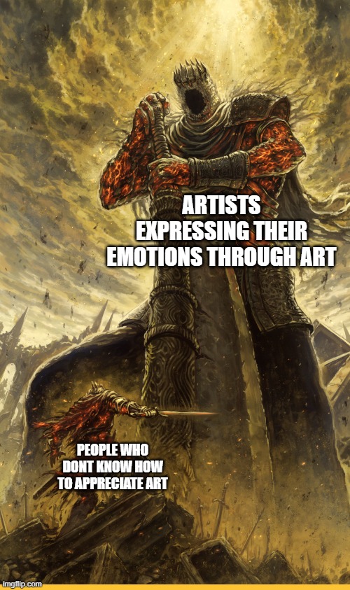 Fantasy Painting | ARTISTS EXPRESSING THEIR EMOTIONS THROUGH ART; PEOPLE WHO DONT KNOW HOW TO APPRECIATE ART | image tagged in fantasy painting | made w/ Imgflip meme maker
