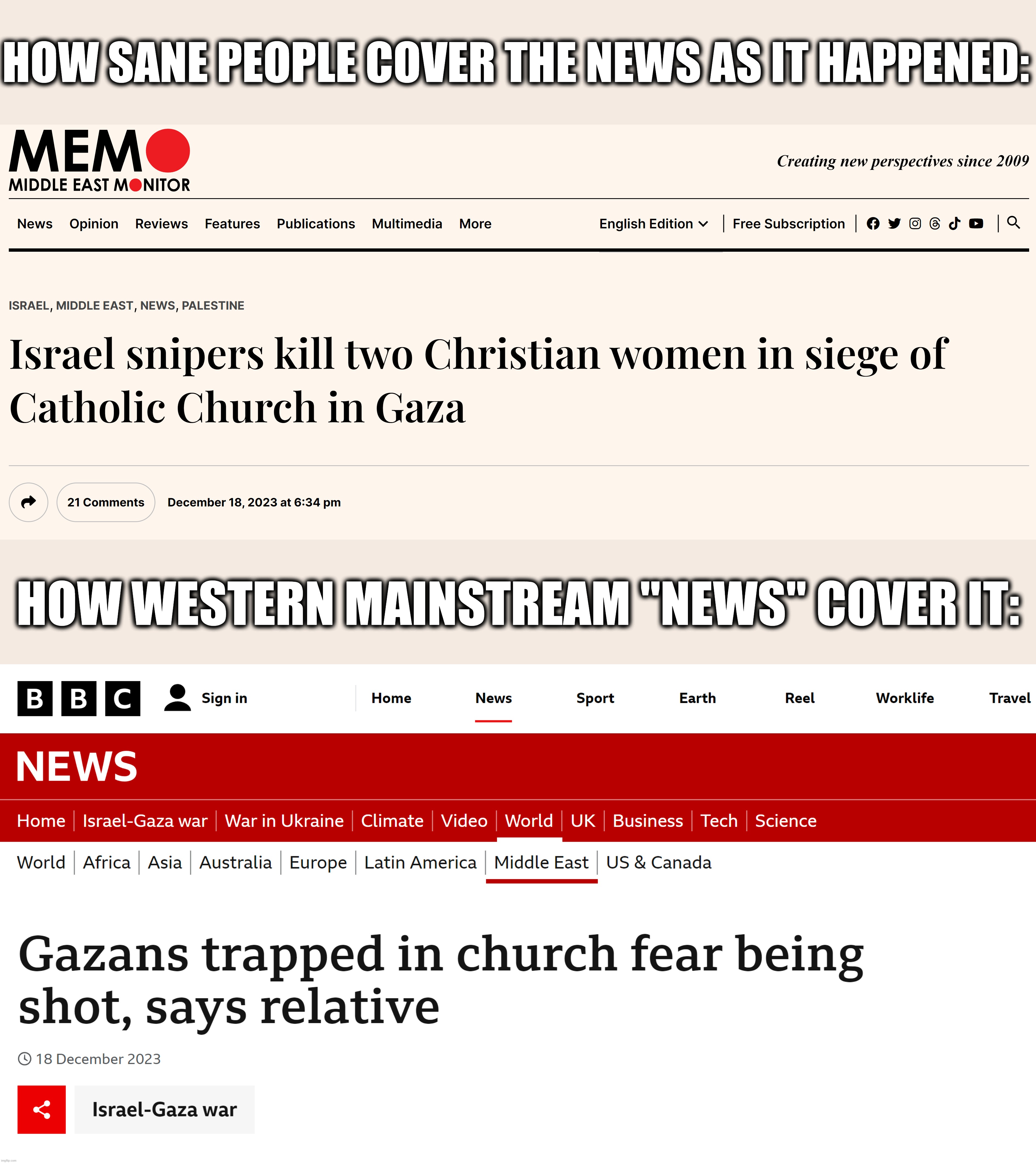 How Sane People Cover the News as it Happened VS How Western Mainstream "News" Cover it | HOW SANE PEOPLE COVER THE NEWS AS IT HAPPENED: HOW WESTERN MAINSTREAM "NEWS" COVER IT: | image tagged in the civilized west,media lies,mainstream media,propaganda,brainwashing,israel | made w/ Imgflip meme maker