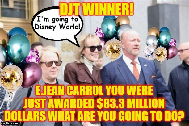 DJT WINNER $83 Million | image tagged in e jean carrol,donald trump,83 million dollars,pch,disney world,maga millions | made w/ Imgflip meme maker